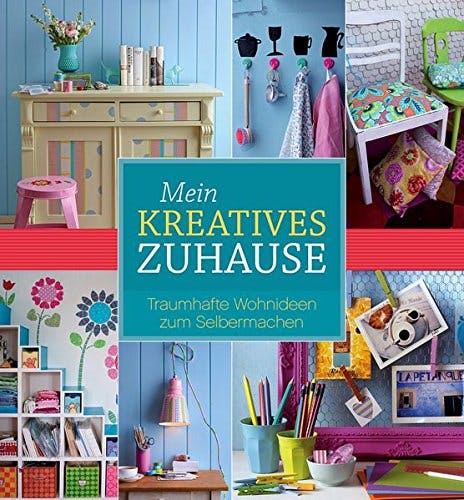 Mein kreatives Zuhause: Traumhafte Wohnideen zum Selbermachen